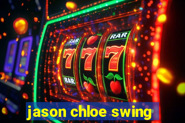 jason chloe swing